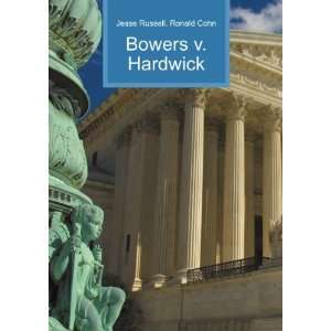  Bowers v. Hardwick Ronald Cohn Jesse Russell Books