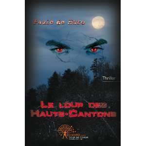    le loup des hauts cantons (9782812151460) Paule De Haro Books