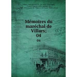  MÃ©moires du marÃ©chal de Villars;. 04 Louis Hector 