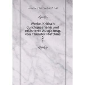   Ausg.; hrsg. von Theodor Matthias. 2 Herder Johann Gottfried Books