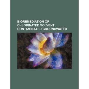  Bioremediation of chlorinated solvent contaminated 