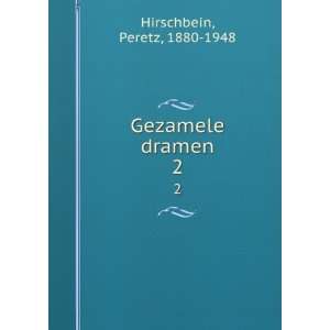  Gezamele dramen. 2 Peretz, 1880 1948 Hirschbein Books