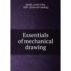 Essentials of mechanical drawing Leslie John, 1881  [from old catalog 