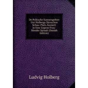   Sine Eegene Fruu Mooder Spraak (Danish Edition) Ludvig Holberg Books