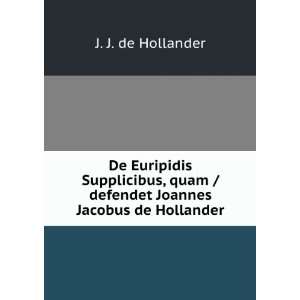   / defendet Joannes Jacobus de Hollander J. J. de Hollander Books