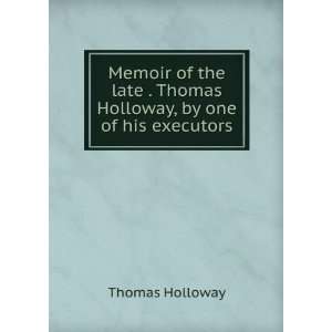   . Thomas Holloway, by one of his executors Thomas Holloway Books