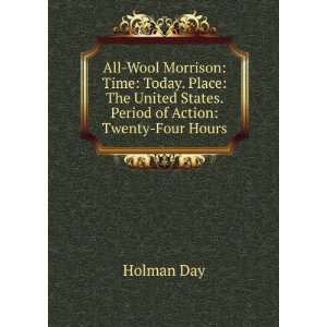   United States. Period of Action Twenty Four Hours Holman Day Books