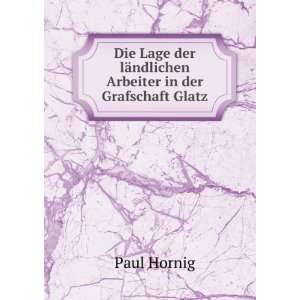   der lÃ¤ndlichen Arbeiter in der Grafschaft Glatz Paul Hornig Books
