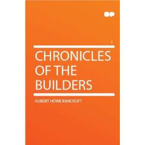  Chronicles of the Builders Hubert Howe Bancroft Books