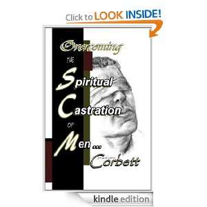 Overcoming the Spiritual Castration of Men Merry Corbett, Jim Corbett 
