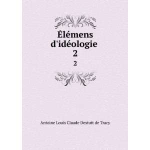  mens didÃ©ologie . 2 Antoine Louis Claude Destutt de Tracy Books