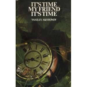  Its Time, My Friend, Its Time Vassily Aksyonov Books