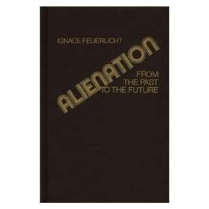  Alienation. (9780313200557) Ignace Feuerlicht Books