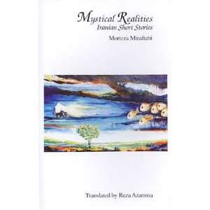 Mystical Realities Iranian Short Stories Morteza Miraftabi, Reza 