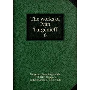  The works of IvÃ¡n TurgÃ©nieff. 6 Ivan Sergeevich 