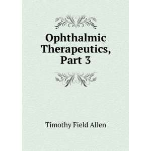    Ophthalmic Therapeutics, Part 3 Timothy Field Allen Books