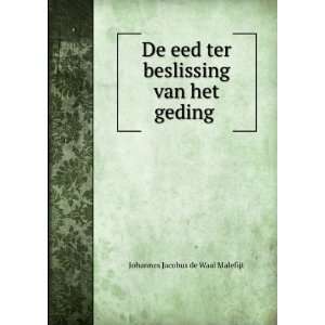   beslissing van het geding . Johannes Jacobus de Waal Malefijt Books