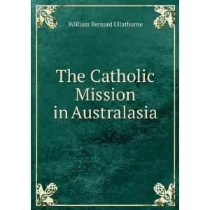   The Catholic Mission in Australasia William Bernard Ullathorne Books
