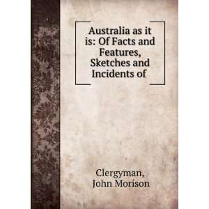 Australia as it is Of Facts and Features, Sketches and Incidents of 