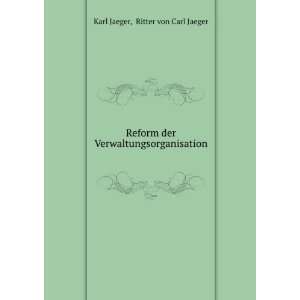   der Verwaltungsorganisation Ritter von Carl Jaeger Karl Jaeger Books