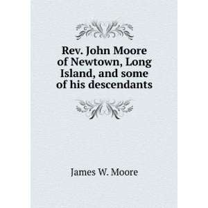   , Long Island, and some of his descendants James W. Moore Books