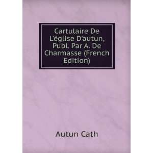   autun, Publ. Par A. De Charmasse (French Edition) Autun Cath Books
