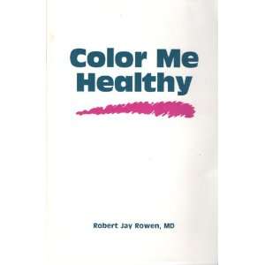 Color Me Healthy MD Robert Jay Rowen  Books