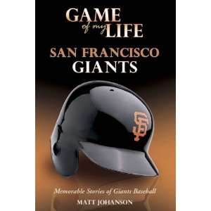 Game of My Life San Francisco Giants Memorable Stories of Giants 