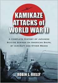 Kamikaze Attacks of World War II A Complete History of Japanese 