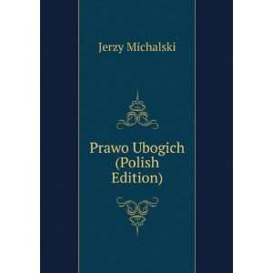 Prawo Ubogich (Polish Edition) Jerzy Michalski  Books