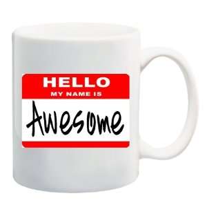  HELLO MY NAME IS AWESOME Mug Coffee Cup 11 oz Everything 