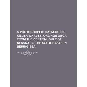  A photographic catalog of killer whales, Orcinus orca 