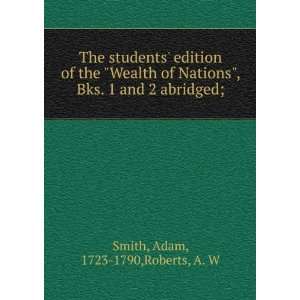   , Bks. 1 and 2 abridged; Adam, 1723 1790,Roberts, A. W Smith Books
