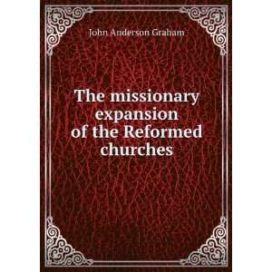   Expansion of the Reformed Churches John Anderson Graham Books