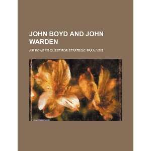  John Boyd and John Warden air powers quest for strategic 