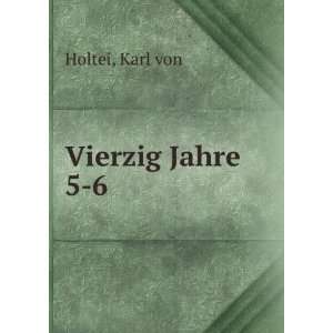  Vierzig Jahre. 5 6 Karl von Holtei Books