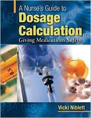 Nurses Guide to Dosage Calculation Giving Medications Safely 