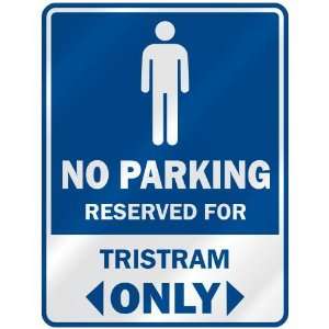   NO PARKING RESEVED FOR TRISTRAM ONLY  PARKING SIGN 