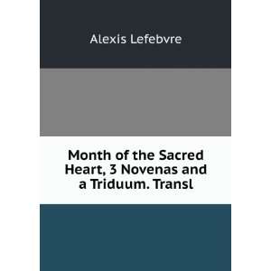   Sacred Heart, 3 Novenas and a Triduum. Transl Alexis Lefebvre Books