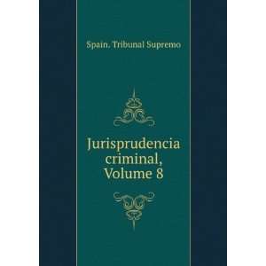  Jurisprudencia criminal, Volume 8 Spain. Tribunal Supremo Books