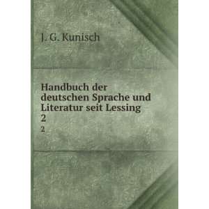   deutschen Sprache und Literatur seit Lessing. 2 J. G. Kunisch Books
