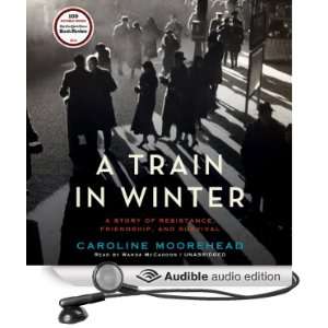 Train in Winter An Extraordinary Story of Women, Friendship, and 
