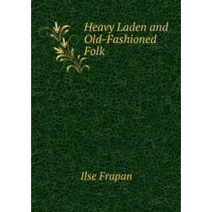 Heavy Laden and Old Fashioned Folk Ilse Frapan  Books