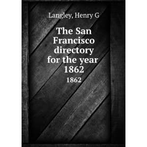   San Francisco directory for the year . 1862 Henry G Langley Books