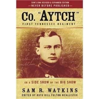 Co. Aytch First Tennessee Regiment by Sam R. Watkins and Ruth Hill 