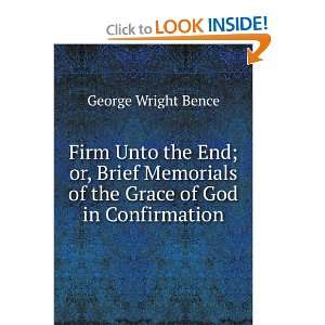 Firm Unto the End; or, Brief Memorials of the Grace of God 