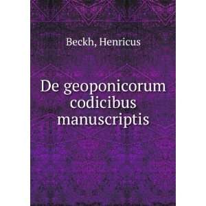    De geoponicorum codicibus manuscriptis Henricus Beckh Books