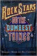   Rock Stars Do the Dumbest Things by Margaret Moser 