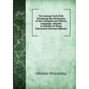 The German Verb Drill, Presenting the Mechanism of the Colloquial and 