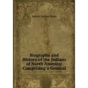   of North America Comprising a General . Samuel Gardner Drake Books